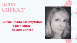 Alexia-Ileana Zaromytidou Chief Editor Nature Cancer