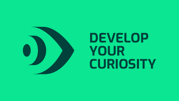 Develop your curiosity