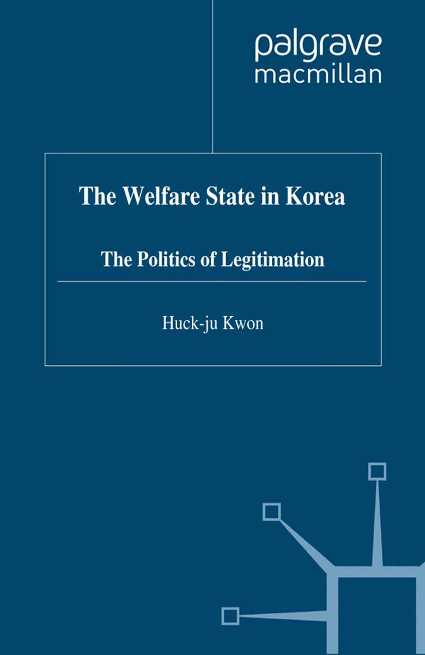 The Welfare State in Korea: The Politics of Legitimization The Welfare State in Korea: The Politics of Legitimization
