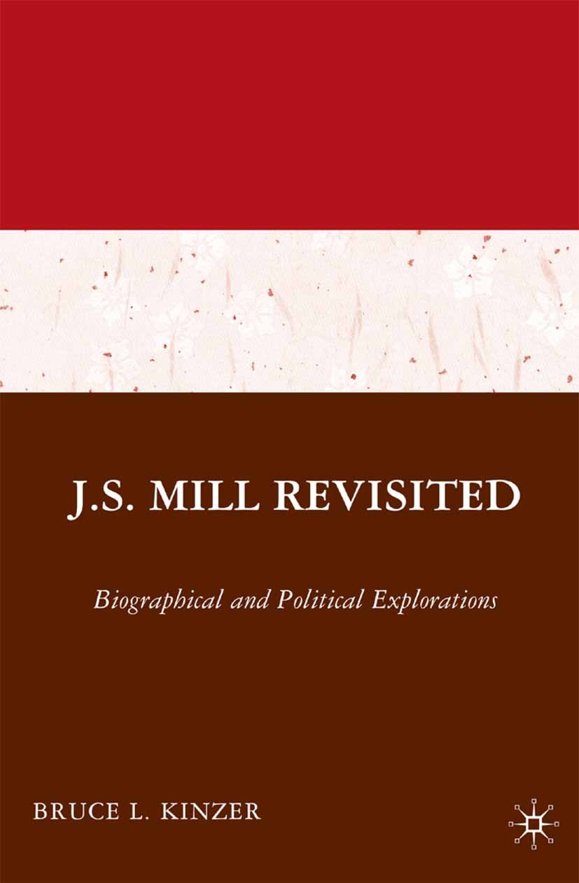 J.S. Mill Revisited: Biographical and Political Explorations