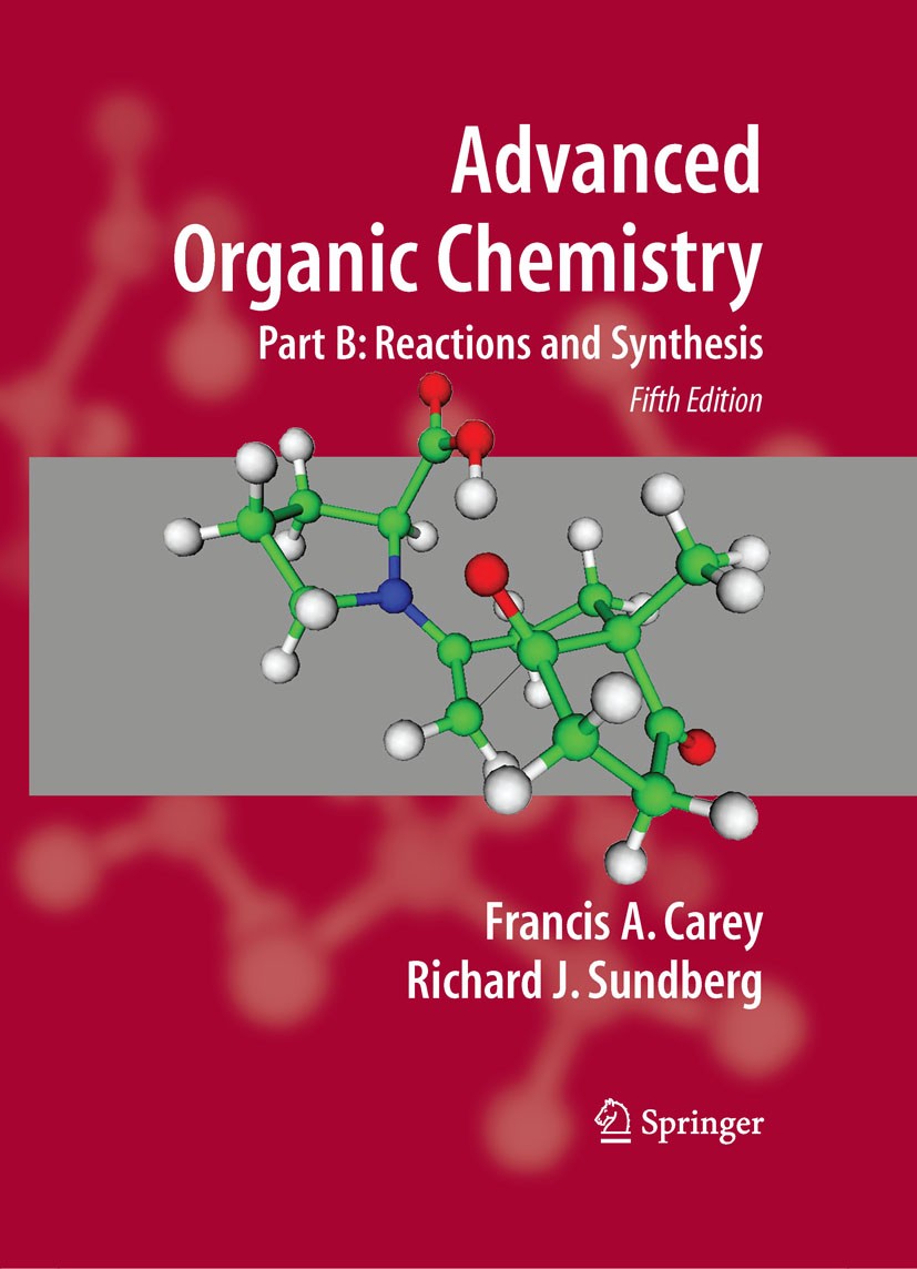 Advanced Organic Chemistry 【5th Edition】 Advanced Organic Chemistry: Part B: Reaction and Synthesis