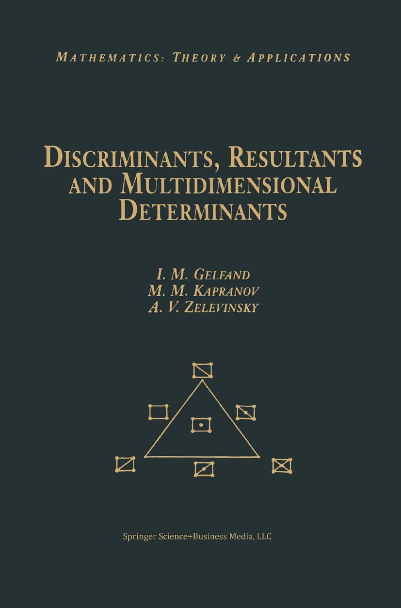 Discriminants, Resultants, and Multidimensional Determinants | SpringerLink Discriminants, Resultants, and Multidimensional Determinants | SpringerLink