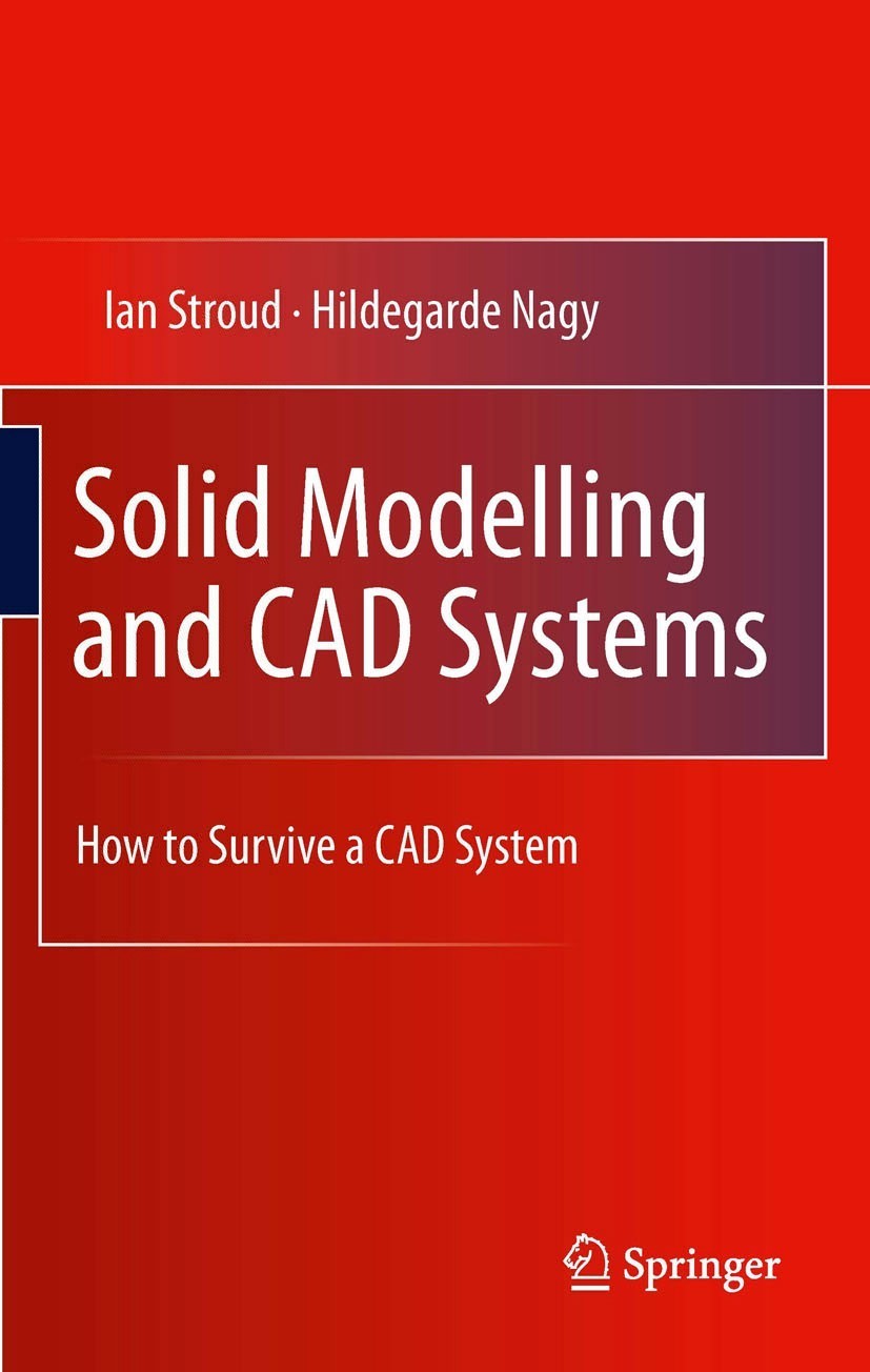 Solid Modelling and CAD Systems: How to Survive a CAD System