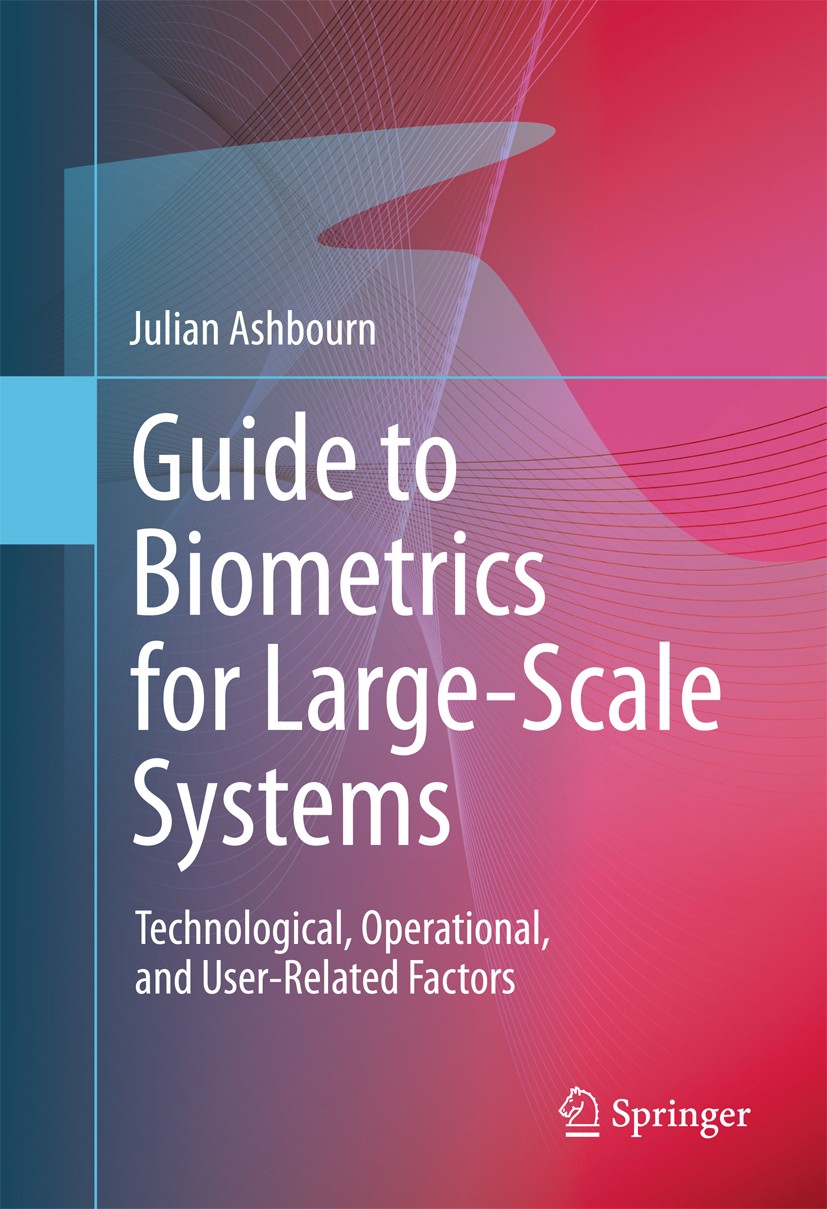 Guide to Biometrics for Large-Scale Systems: Technological, Operational,  and User-Related Factors