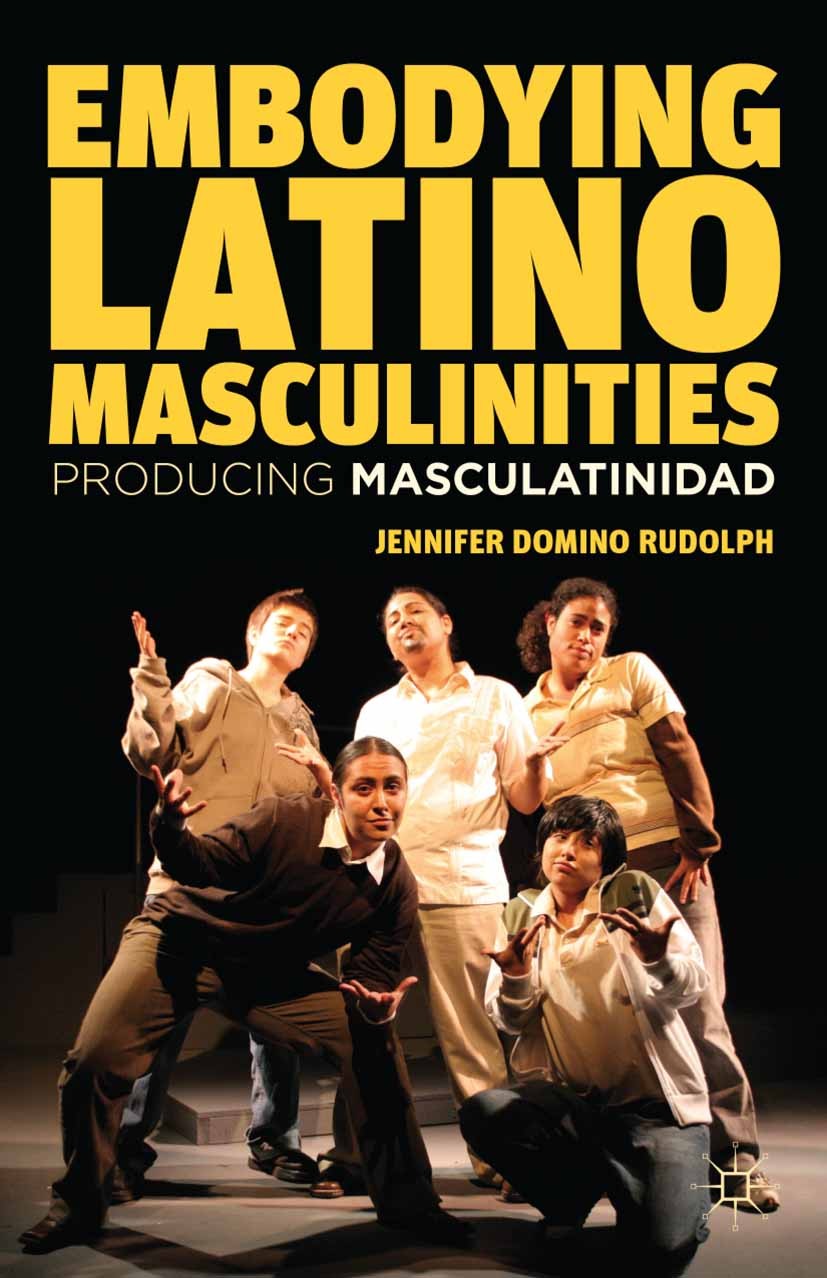 Embodying Latino Masculinities: Producing Masculatinidad | SpringerLink