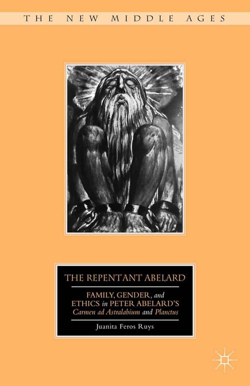 The Repentant Abelard: Family, Gender, and Ethics in Peter Abelard's Carmen  ad Astralabium and Planctus | SpringerLink