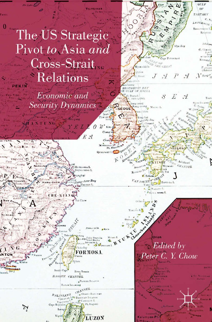 The US Strategic Pivot to Asia and Cross-Strait Relations: Economic and Security Dynamics | SpringerLink The US Strategic Pivot to Asia and Cross-Strait Relations: Economic and Security Dynamics | SpringerLink