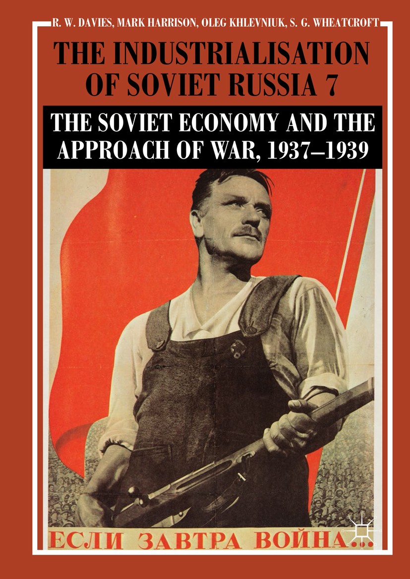 The Industrialisation of Soviet Russia Volume 7: The Soviet Economy and the Approach of War, 1937–1939 | SpringerLink The Industrialisation of Soviet Russia Volume 7: The Soviet Economy and the Approach of War, 1937–1939 | SpringerLink