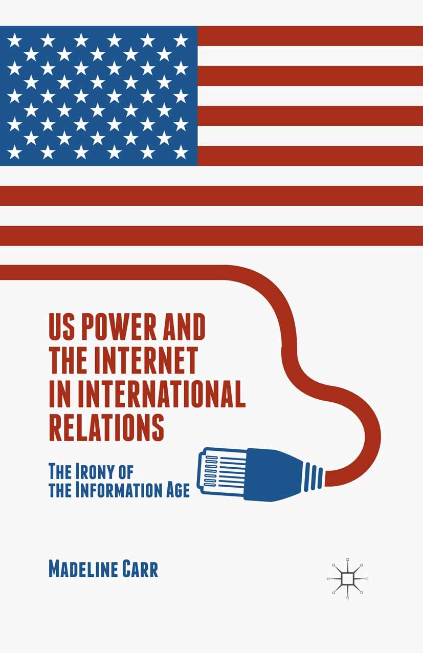 US Power and the Internet in International Relations: The Irony of the  Information Age | SpringerLink