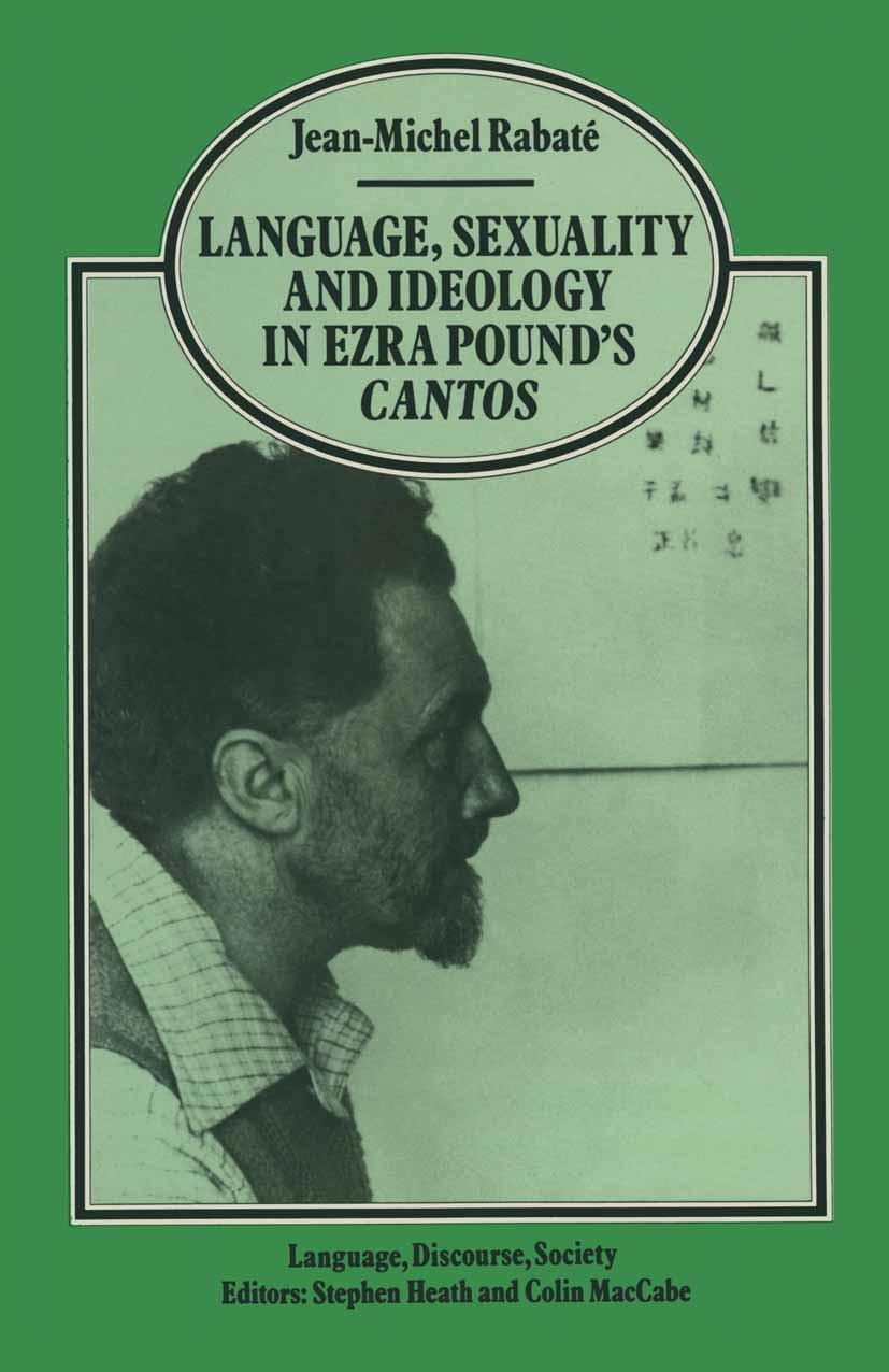 Language, Sexuality and Ideology in Ezra Pound's Cantos Language, Sexuality and Ideology in Ezra Pound's Cantos