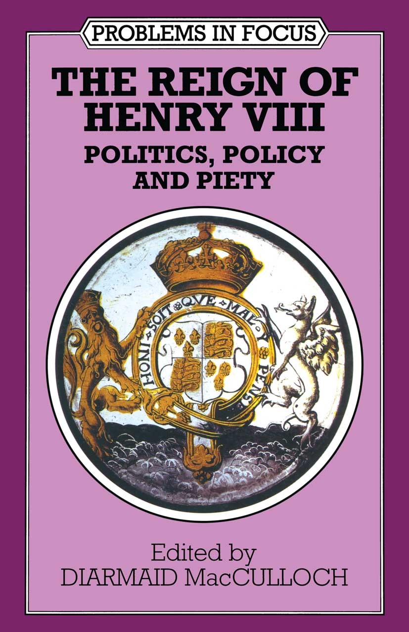 The Reign of Henry VIII: Politics, Policy and Piety