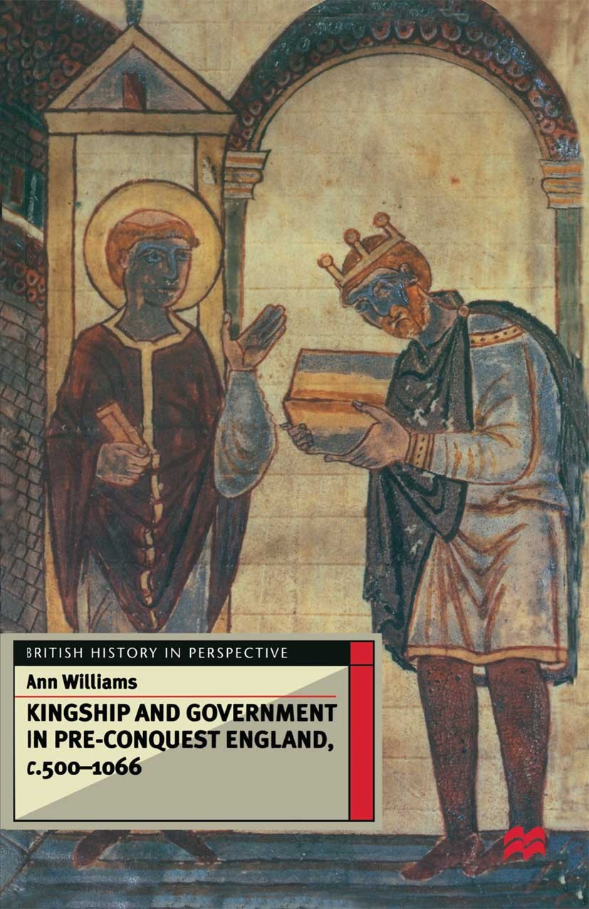 Kingship and Government in Pre-Conquest England c.500–1066 Kingship and Government in Pre-Conquest England c.500–1066