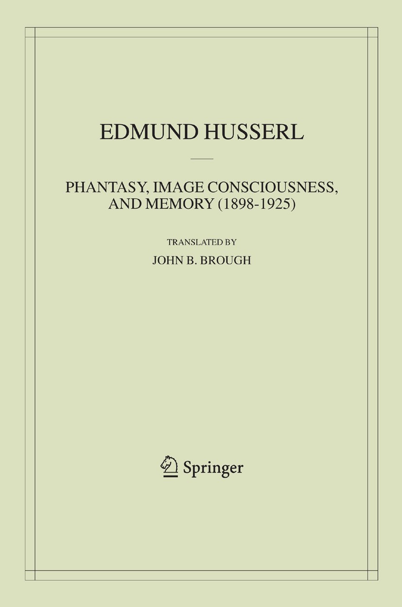 Phantasy, Image Consciousness, and Memory (1898-1925 Phantasy, Image Consciousness, and Memory (1898-1925