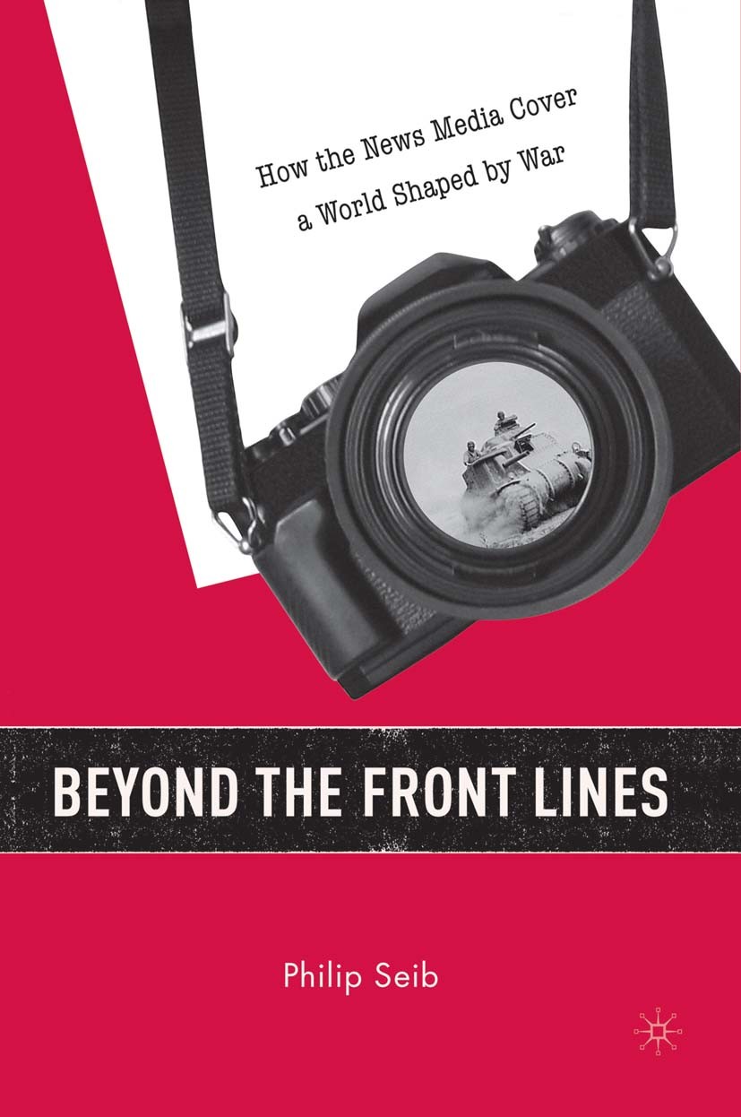 Beyond the Front Lines: How the News Media Cover a World Shaped by War |  SpringerLink