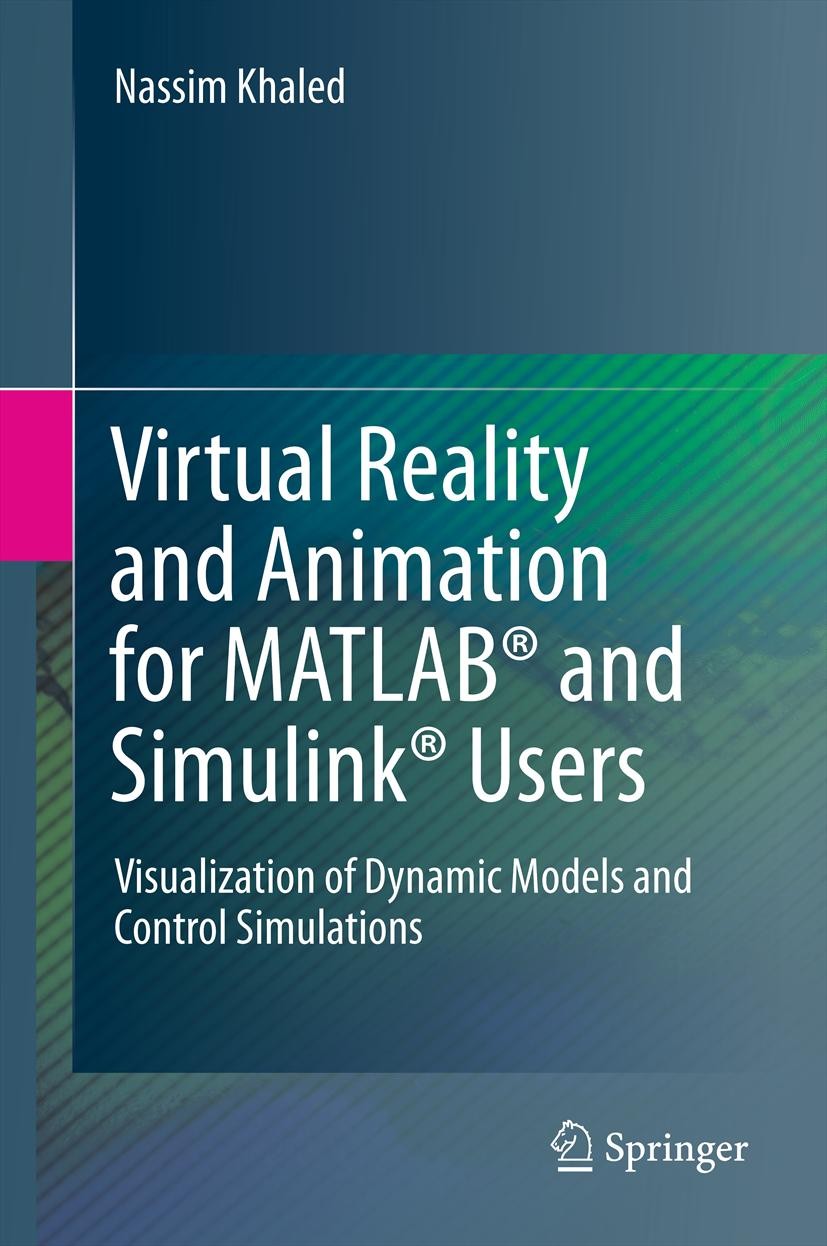 Virtual Reality and Animation for MATLAB® and Simulink® Users:  Visualization of Dynamic Models and Control Simulations | SpringerLink