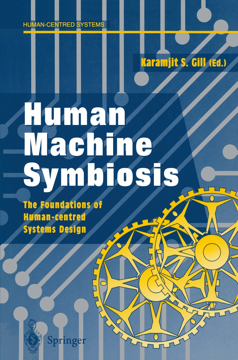 Human Machine Symbiosis: The Foundations of Human-centred