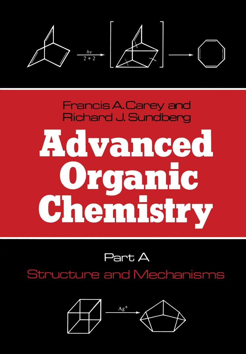 Advanced Organic Chemistry: Part A: Structure and Mechanisms