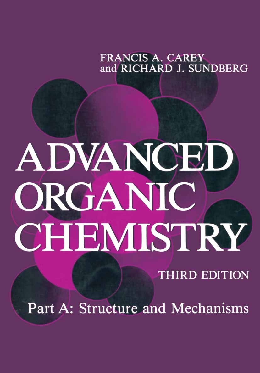 Advanced Organic Chemistry: Part A: Structure and Mechanisms