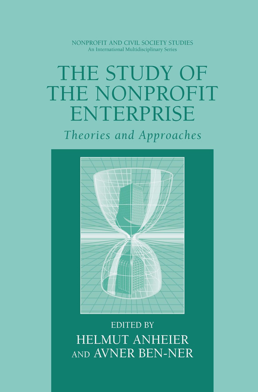 The Study of Nonprofit Enterprise: Theories and Approaches The Study of Nonprofit Enterprise: Theories and Approaches