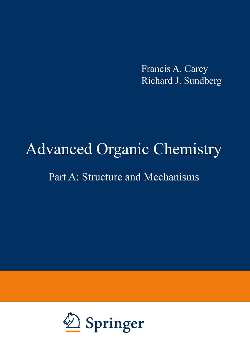 Advanced Organic Chemistry: Part A: Structure and Mechanisms