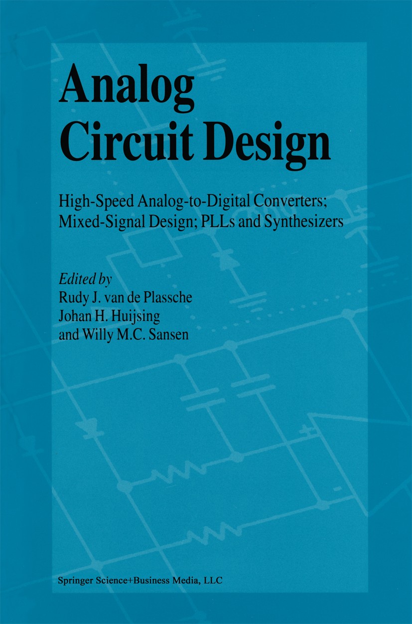 Analog Circuit Design: Low-Noise， Low-Power， Low-Voltage; Mixed-Mode Design with CAD Tools; Voltage， Current and Time References [ペーパーバック] Huijsing， Johan? van de Plassche， Rudy J.; Sansen， Willy M.C. Analog Circuit Design: Low-Power Low-Voltage, Integrated