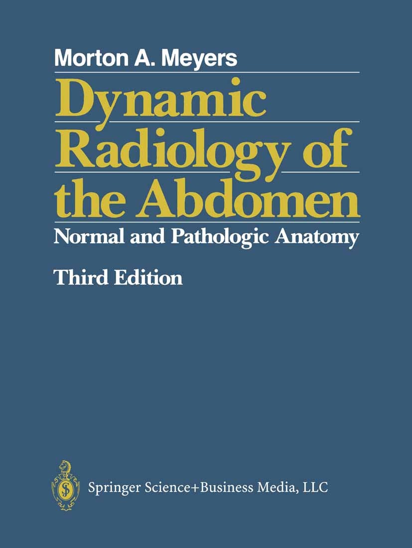 Dynamic Radiology of the Abdomen: Normal and Pathologic Dynamic Radiology of the Abdomen: Normal and Pathologic