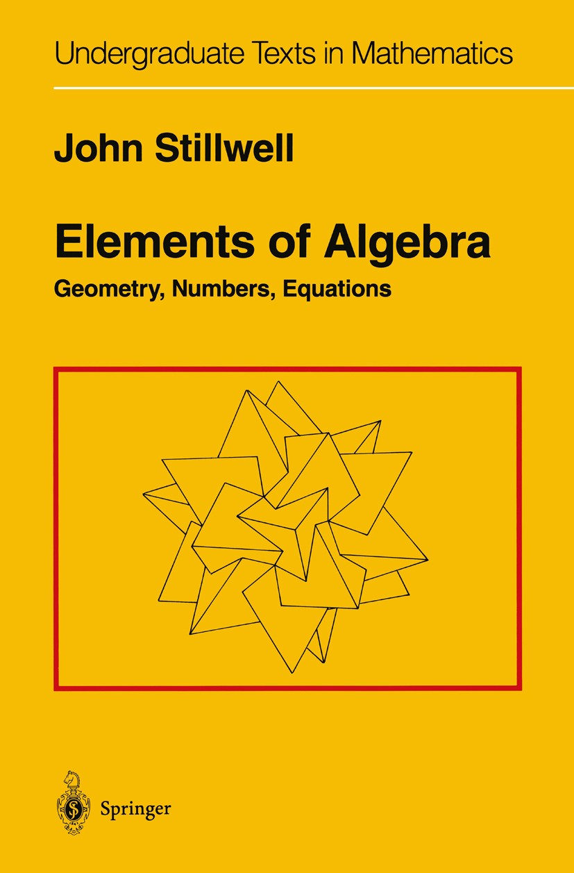 Elements of Algebra: Geometry, Numbers, Equations | SpringerLink Elements of Algebra: Geometry, Numbers, Equations | SpringerLink