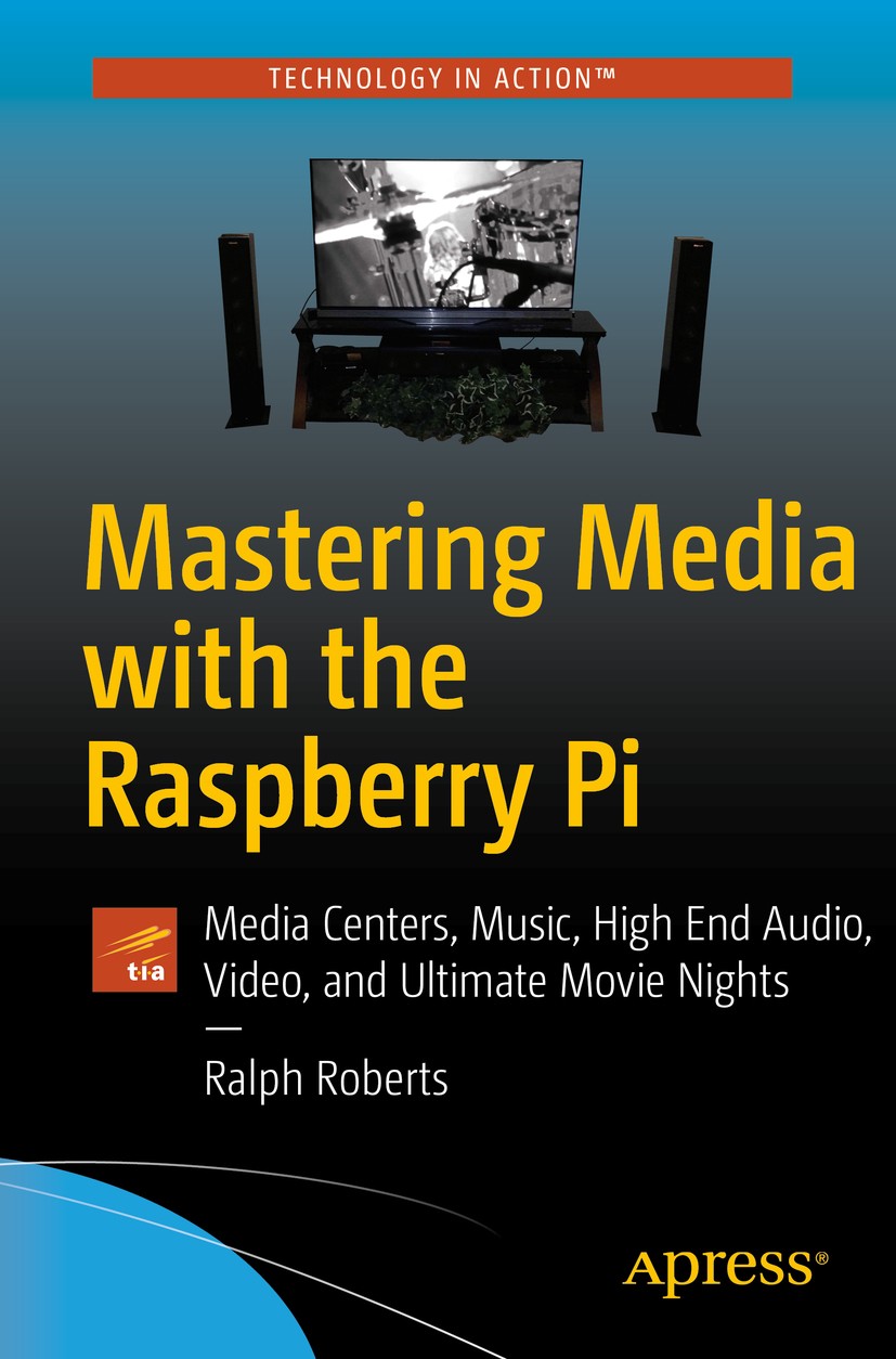 Mastering Media with the Raspberry Pi: Media Centers, Music, High End  Audio, Video, and Ultimate Movie Nights | SpringerLink