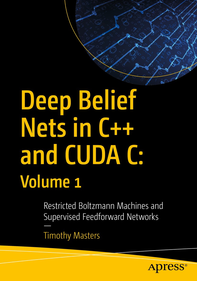 Deep Belief Nets in C and CUDA C Volume 1 Restricted Boltzmann