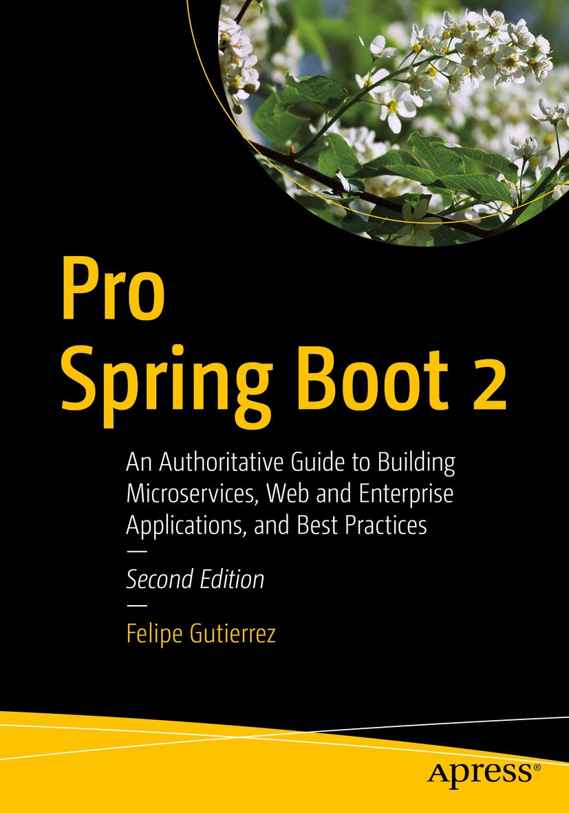 Pro Spring Boot 2: An Authoritative Guide to Building Microservices, Web  and Enterprise Applications, and Best Practices | SpringerLink
