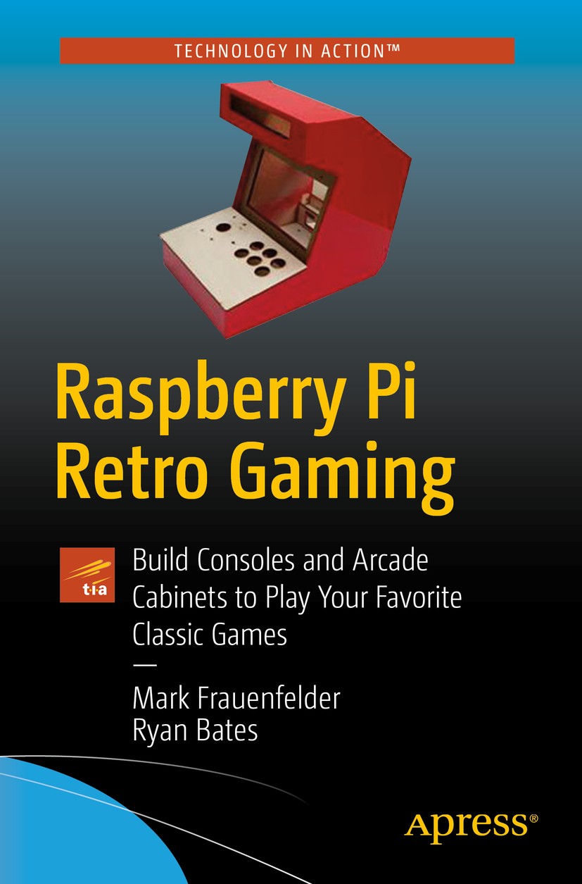 Raspberry Pi Retro Gaming: Build Consoles and Arcade Cabinets to Play Your  Favorite Classic Games | SpringerLink