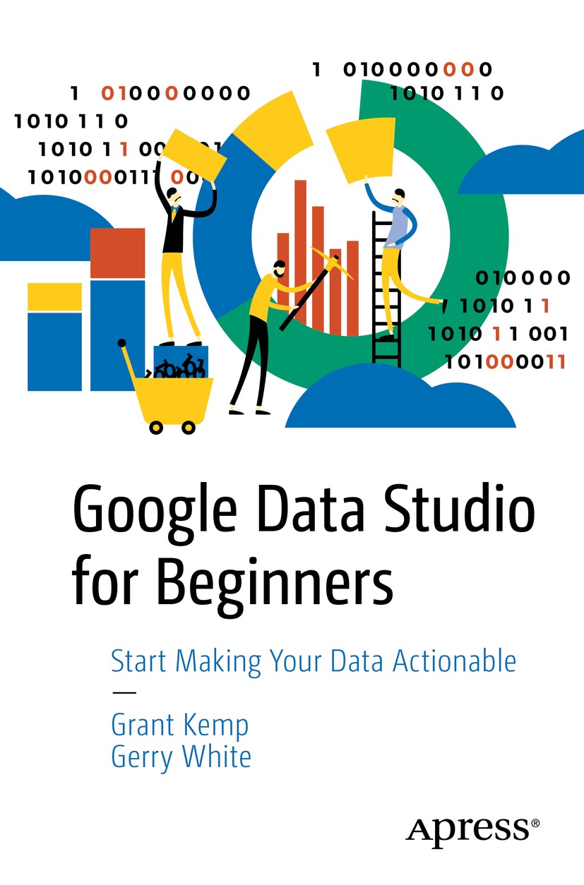 Google Data Studio for Beginners: Start Making Your Data Actionable |  SpringerLink