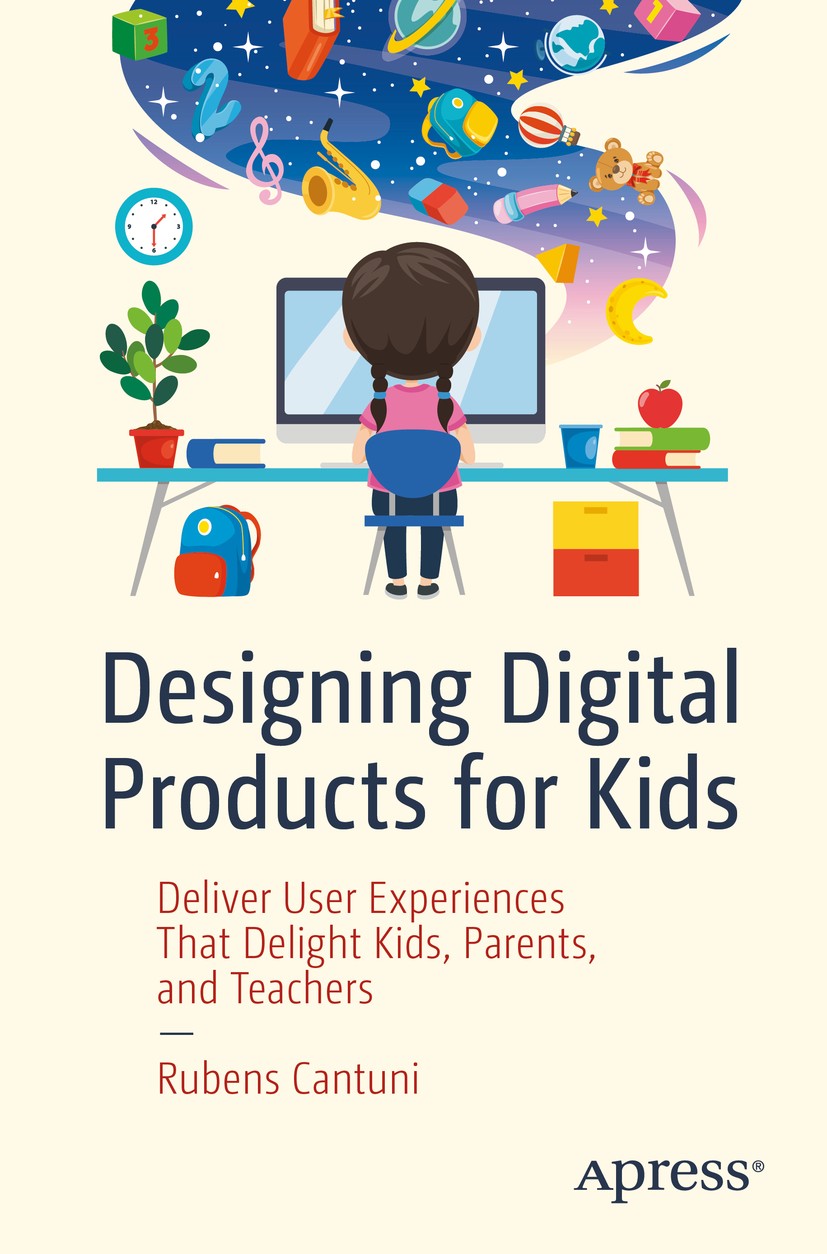 Designing Digital Products for Kids: Deliver User Experiences That Delight  Kids, Parents, and Teachers