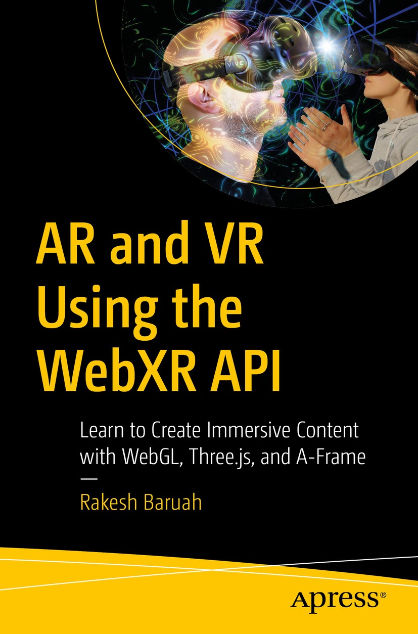 AR and VR Using the WebXR API: Learn to Create Immersive Content with WebGL,  Three.js, and A-Frame | SpringerLink