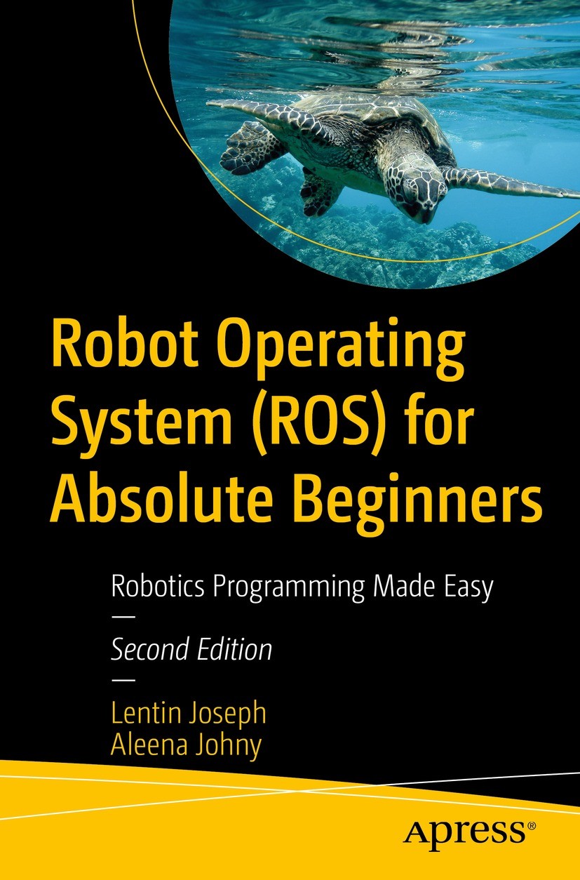 Robot Operating System (ROS) for Absolute Beginners: Robotics Programming Made Easy | SpringerLink Robot Operating System (ROS) for Absolute Beginners: Robotics Programming Made Easy | SpringerLink