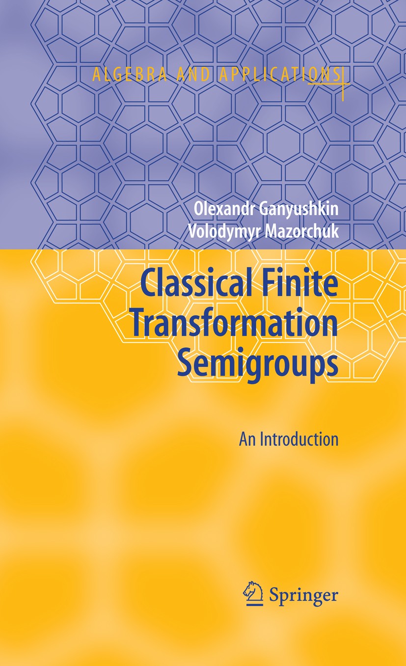 Classical Finite Transformation Semigroups: An Introduction Classical Finite Transformation Semigroups: An Introduction
