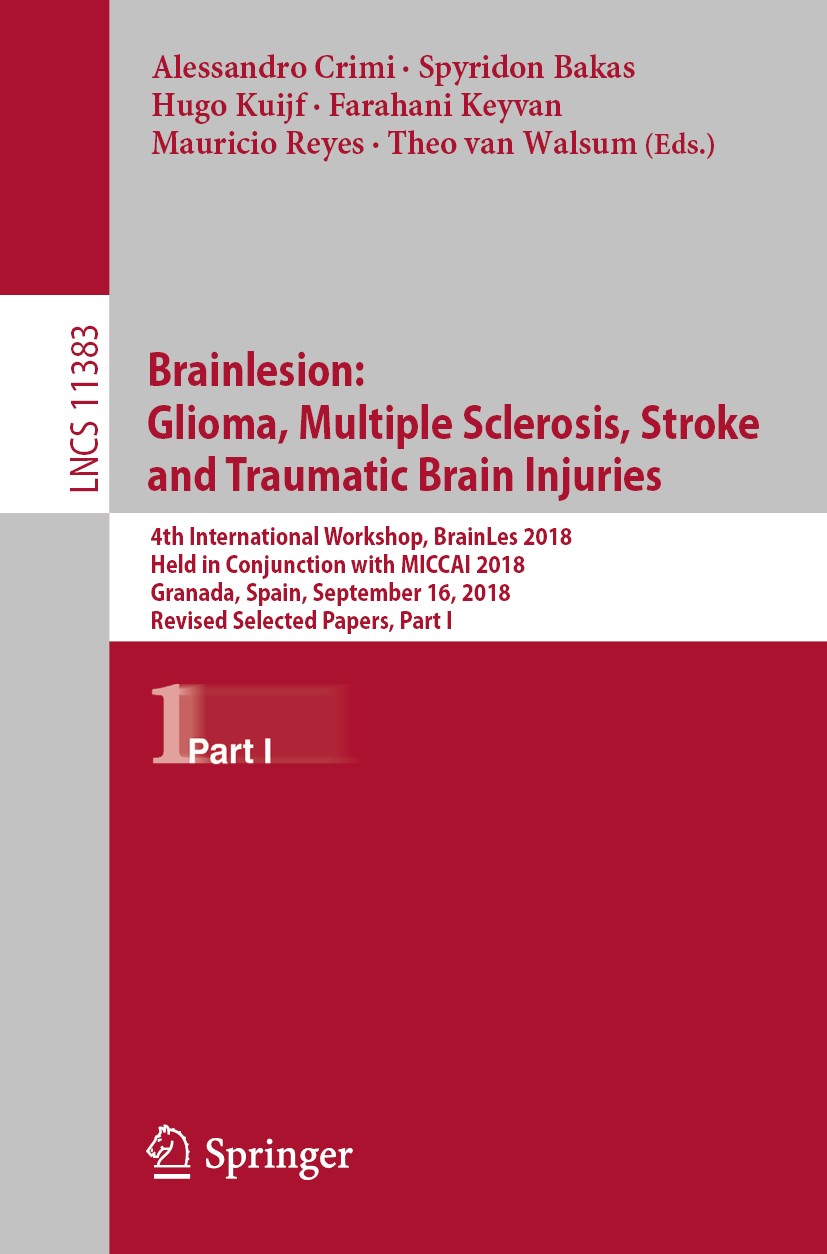 Brainlesion: Glioma, Multiple Sclerosis, Stroke and Traumatic Brain  Injuries: 4th International Workshop, BrainLes 2018, Held in Conjunction  with MICCAI 2018, Granada, Spain, September 16, 2018, Revised Selected  Papers, Part I | Springer Nature Link ...