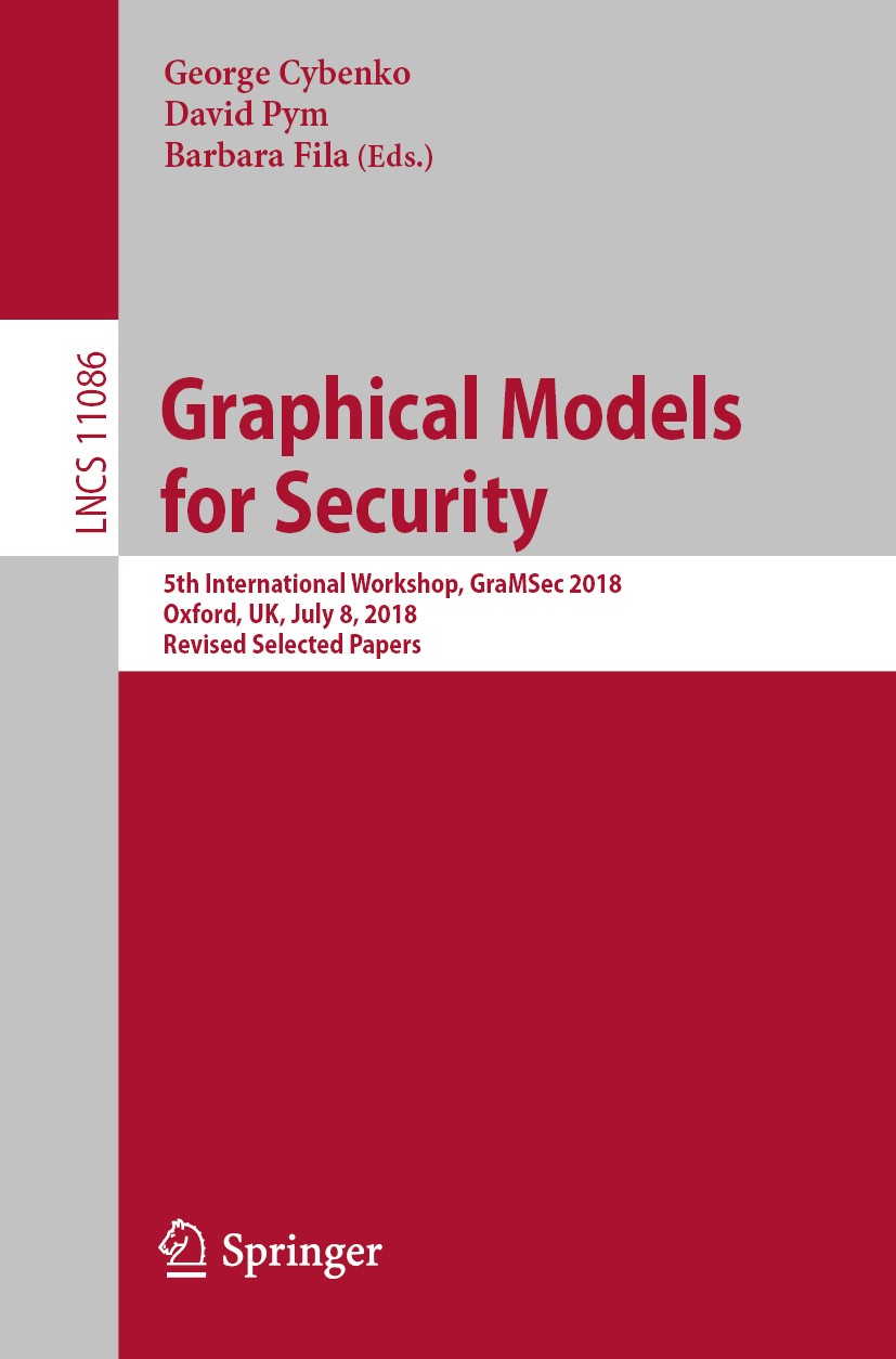 Graphical Models for Security: 5th International Workshop, GraMSec 2018,  Oxford, UK, July 8, 2018, Revised Selected Papers | SpringerLink