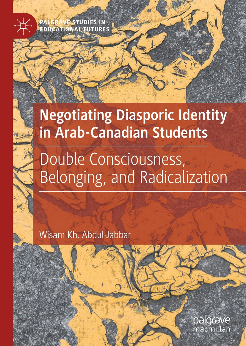 Negotiating-diasporic-identity-in-Arab-Canadian-students-:-double-consciousness,-belonging,-and-radicalization-/-Wisam-Kh.-Abdu