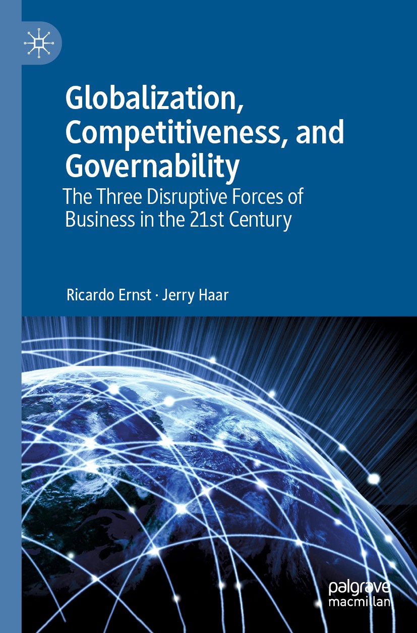 Globalization, Competitiveness, and Governability: The Three Disruptive Forces of Business in the 21st Century | SpringerLink Globalization, Competitiveness, and Governability: The Three Disruptive Forces of Business in the 21st Century | SpringerLink