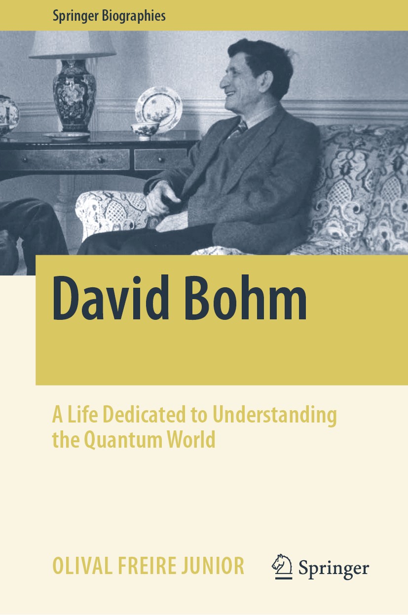 David Bohm: A Life Dedicated to Understanding the Quantum World | SpringerLink David Bohm: A Life Dedicated to Understanding the Quantum World | SpringerLink