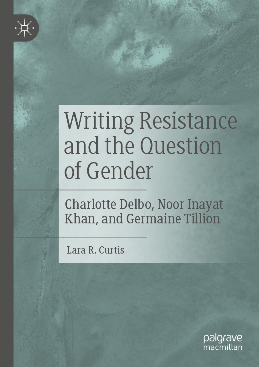 Introduction Writing Resistance And The Question Of Gender Charlotte Delbo Noor Inayat Khan And Germaine Tillion Springerlink