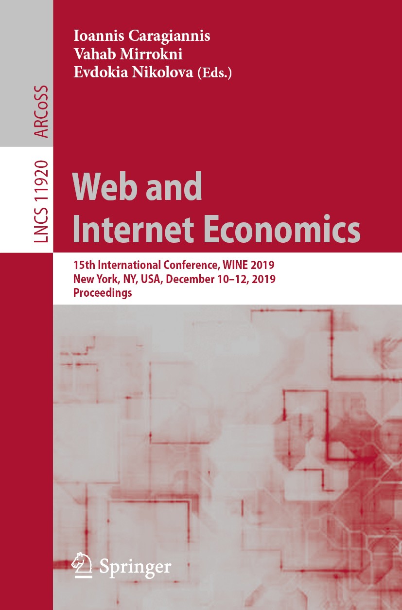 Web and Internet Economics: 15th International Conference, WINE 2019, New  York, NY, USA, December 10–12, 2019, Proceedings | SpringerLink