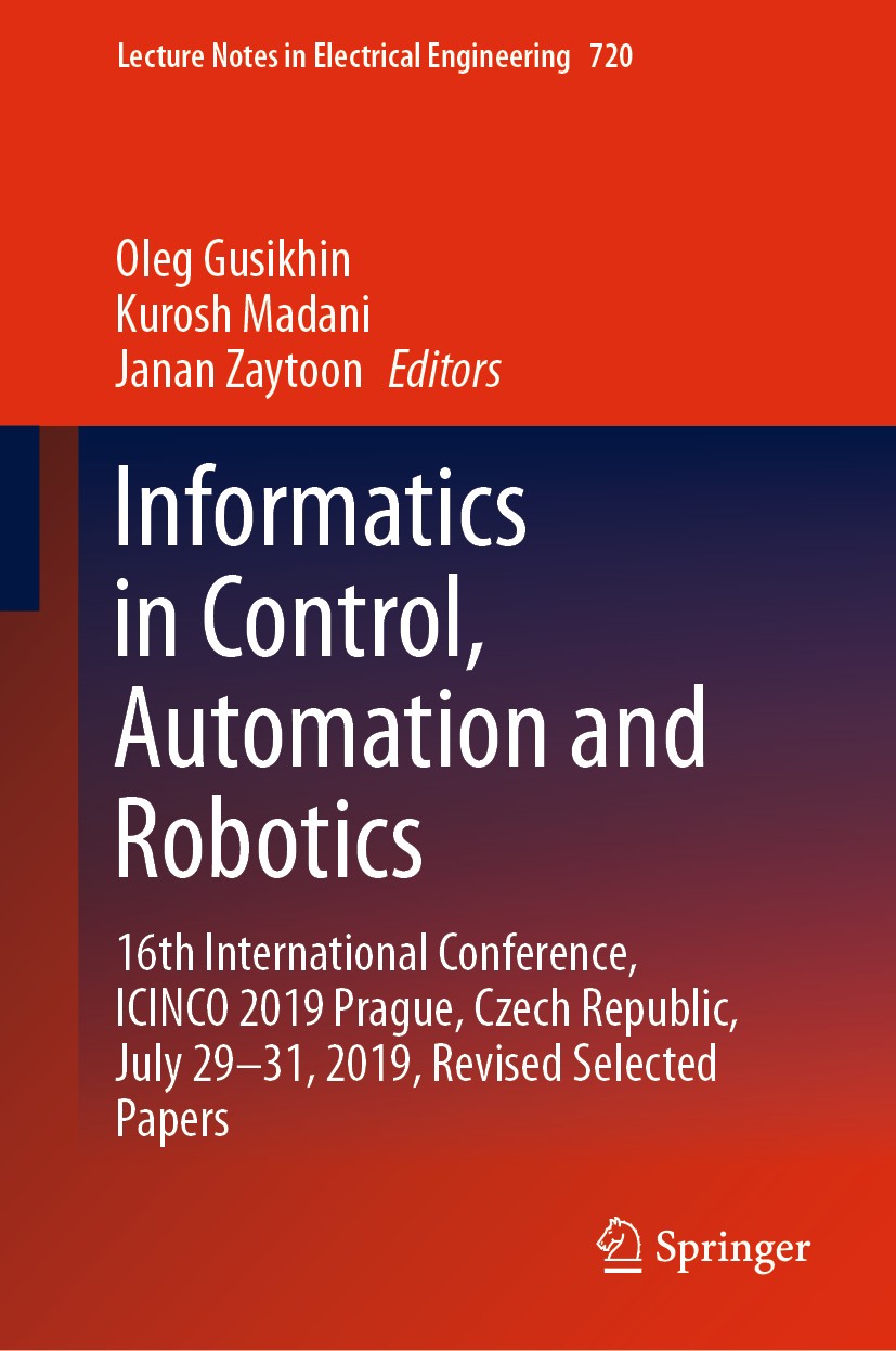 Informatics in Control, Automation and Robotics: 16th International  Conference, ICINCO 2019 Prague, Czech Republic, July 29-31, 2019, Revised  Selected Papers | SpringerLink