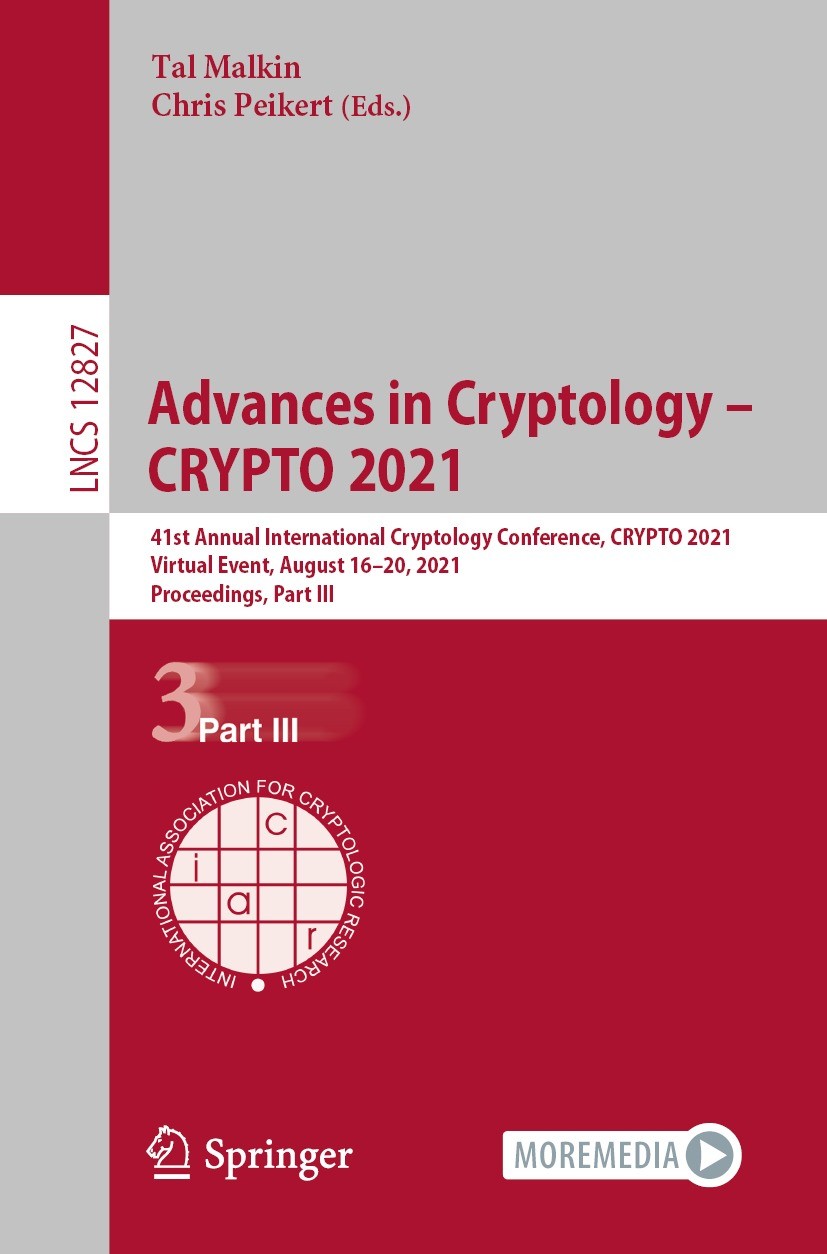 Advances in Cryptology – CRYPTO 2021: 41st Annual International Cryptology  Conference, CRYPTO 2021, Virtual Event, August 16–20, 2021, Proceedings,  Part III | Springer Nature Link