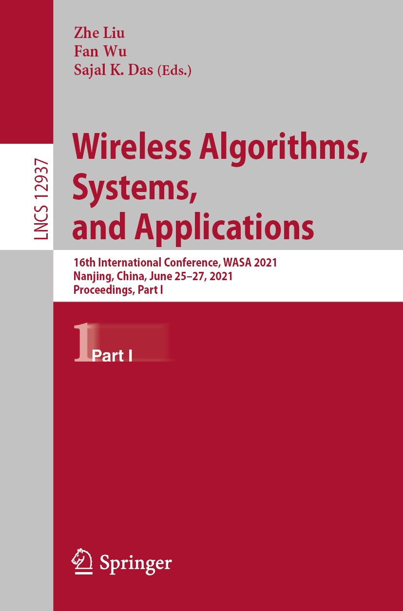 Wireless Algorithms, Systems, and Applications: 16th International  Conference, WASA 2021, Nanjing, China, June 25–27, 2021, Proceedings, Part  I | SpringerLink