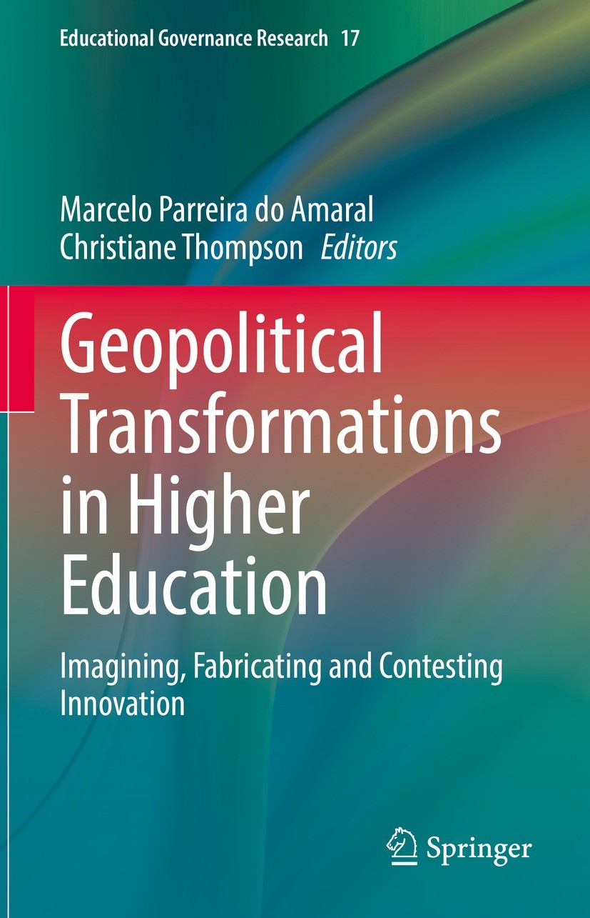 Geopolitical Transformations in Higher Education: Imagining, Fabricating  and Contesting Innovation | SpringerLink