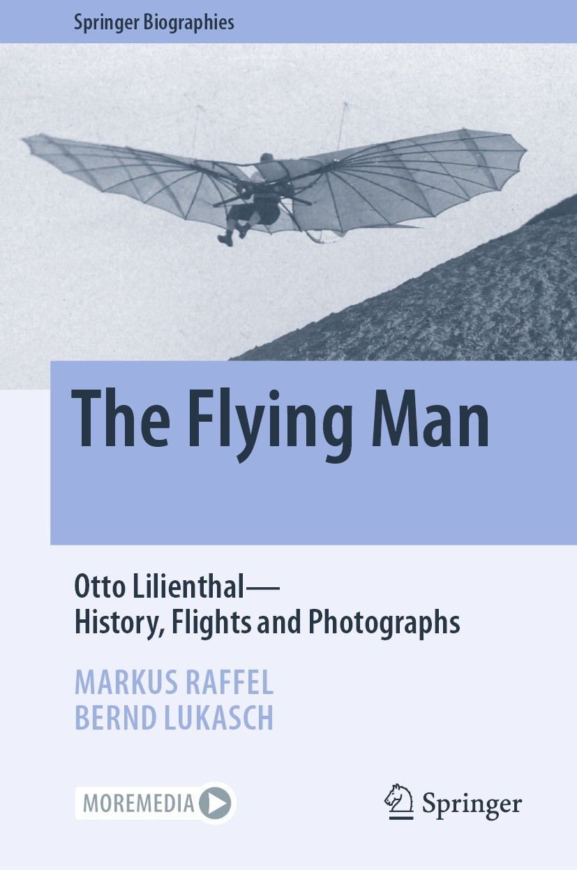 The Flying Man: Otto Lilienthal&mdash;History, Flights and Photographs 