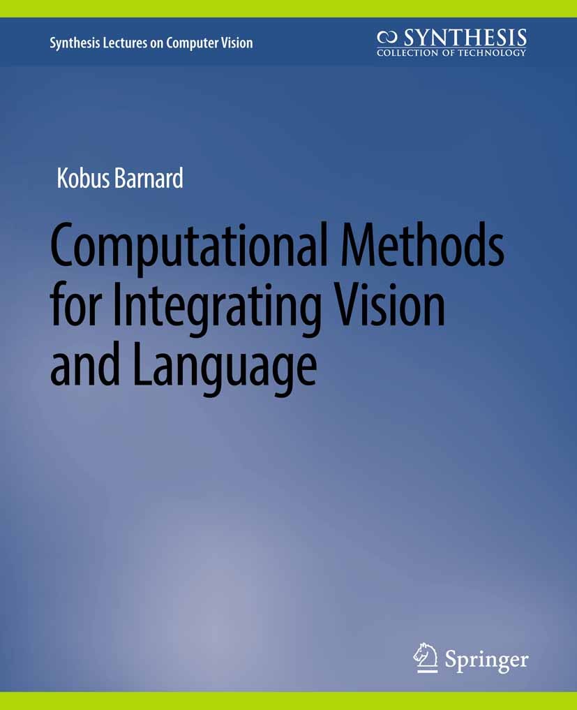 Computational Methods for Integrating Vision and Language 
