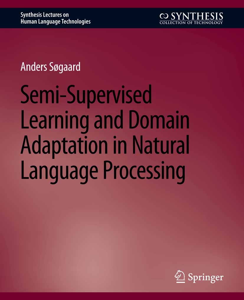 Semi-Supervised Learning and Domain Adaptation in Natural Language 